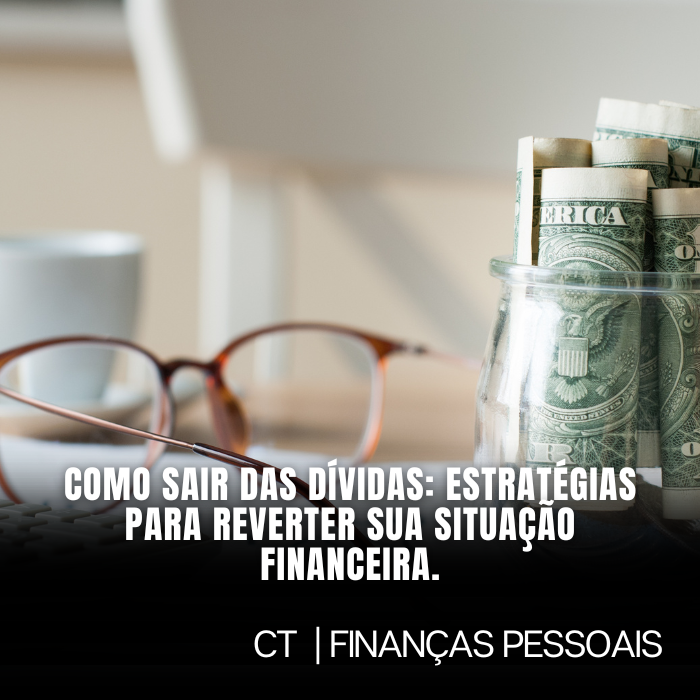 Como sair das Dívidas: Estratégias para reverter sua situação financeira.